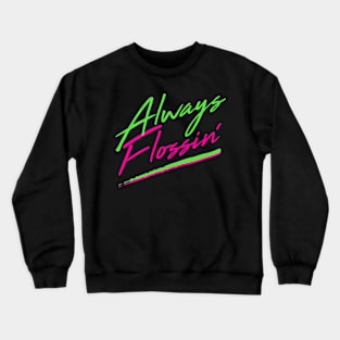 ALWAYS FLOSSIN Crewneck Sweatshirt